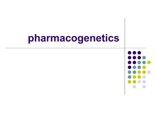 pharmacogenetics
 