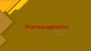 Pharmacogenetics
Dr. Ashishkumar Baheti
MD Pharmacology
 