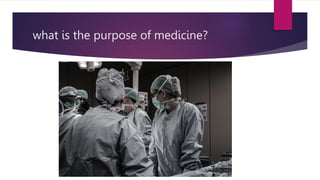 what is the purpose of medicine?
 