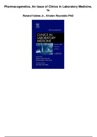 Pharmacogenetics, An Issue of Clinics in Laboratory Medicine,
1e
Roland Valdes Jr., Kristen Reynolds PhD
 