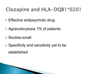  Effective antipsychotic drug
 Agranulocytosis 1% of patients
 Studies-small
 Specificity and sensitivity yet to be
established
 