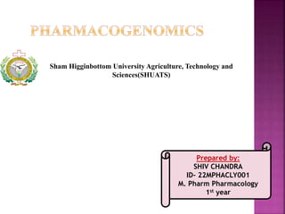 Sham Higginbottom University Agriculture, Technology and
Sciences(SHUATS)
Prepared by:
SHIV CHANDRA
ID- 22MPHACLY001
M. Pharm Pharmacology
1st year
 
