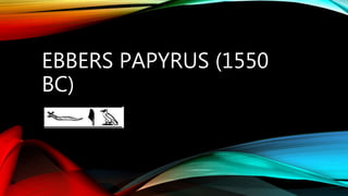 EBBERS PAPYRUS (1550
BC)
 