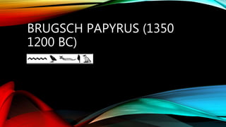 BRUGSCH PAPYRUS (1350
1200 BC)
 
