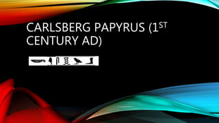 CARLSBERG PAPYRUS (1ST
CENTURY AD)
 