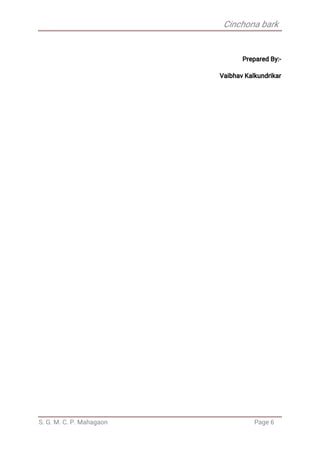 Cinchona bark
S. G. M. C. P. Mahagaon Page 6
Prepared By:-
Vaibhav Kalkundrikar
 