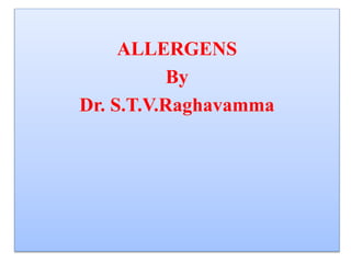 ALLERGENS
By
Dr. S.T.V.Raghavamma
 