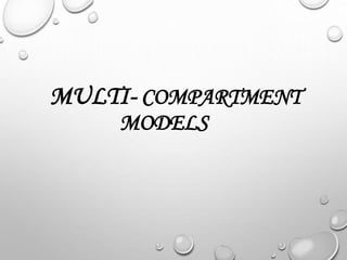 MULTI- COMPARTMENT 
MODELS 
 