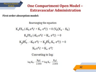 One Compartment Open Model –
Extravascular Administration
42
Pharmacokinetic
Models
First order absorption model:
 
