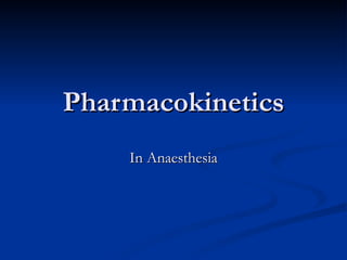 Pharmacokinetics In Anaesthesia 