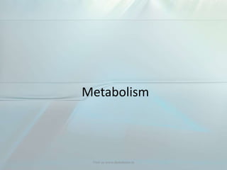 Metabolism
Visit us www.dentaltutor.in
 