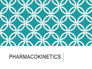 PHARMACOKINETICS
 