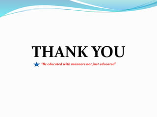 THANK YOU
“Be educated with manners not just educated”
 