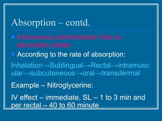 Absorption – contd. <ul><li>Intravenous administration has no absorption phase </li></ul><ul><li>According to the rate of ...