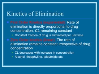 Kinetics of Elimination <ul><li>First Order Kinetics (exponential):  Rate of elimination is directly proportional to drug ...