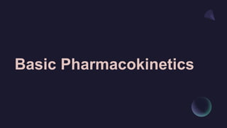 Basic Pharmacokinetics
 