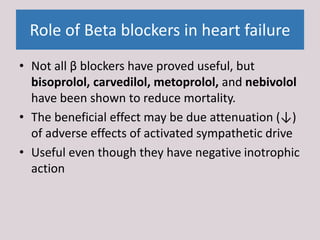 Role of Beta blockers in heart failure
• Not all β blockers have proved useful, but
bisoprolol, carvedilol, metoprolol, an...