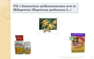 VII-1-Interactions médicamenteuses avec le
Millepertuis (Hepericum perforatum L. )
Pharmacologie Franck Rencurel 2020 120
 