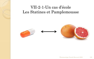 Pharmacologie Franck Rencurel 2020 130
VII-2-1-Un cas d’école
Les Statines et Pamplemousse
 