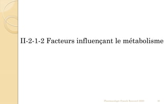 Pharmacologie Franck Rencurel 2020 30
II-2-1-2 Facteurs influençant le métabolisme
 