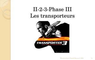 Pharmacologie Franck Rencurel 2020 51
II-2-3-Phase III
Les transporteurs
 