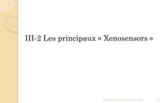 Pharmacologie Franck Rencurel 2020 73
III-2 Les principaux « Xenosensors »
 