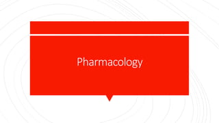 Pharmacology
 