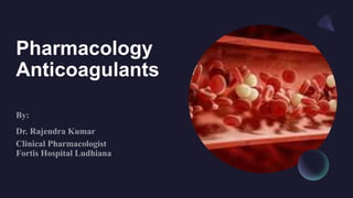 Pharmacology
Anticoagulants
 