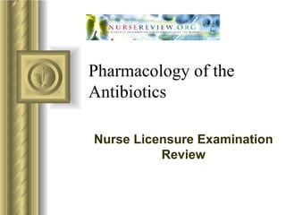 Pharmacology of the Antibiotics Nurse Licensure Examination Review 