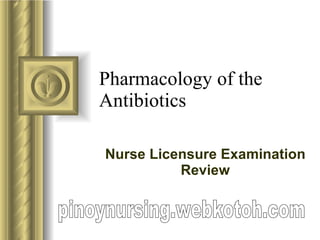 Pharmacology of the Antibiotics Nurse Licensure Examination Review pinoynursing.webkotoh.com 