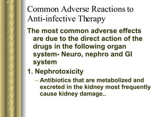 Common Adverse Reactions to Anti-infective Therapy <ul><li>The most common adverse effects are due to the direct action of...