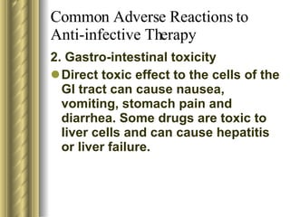 Common Adverse Reactions to Anti-infective Therapy <ul><li>2. Gastro-intestinal toxicity </li></ul><ul><li>Direct toxic ef...