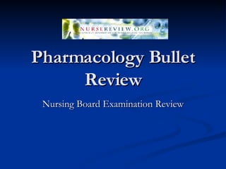 Pharmacology Bullet Review Nursing Board Examination Review 