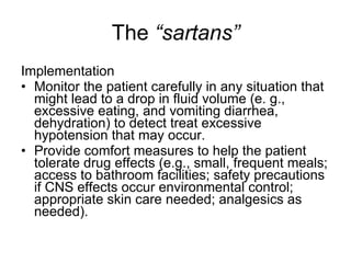 The  “sartans” <ul><li>Implementation  </li></ul><ul><li>Monitor the patient carefully in any situation that might lead to...