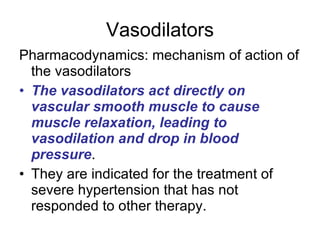 Vasodilators <ul><li>Pharmacodynamics: mechanism of action of the vasodilators </li></ul><ul><li>The vasodilators act dire...