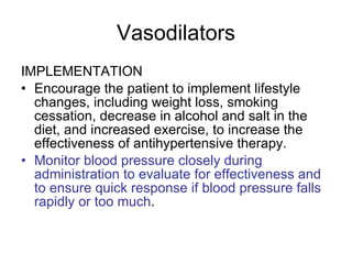 Vasodilators <ul><li>IMPLEMENTATION </li></ul><ul><li>Encourage the patient to implement lifestyle changes, including weig...