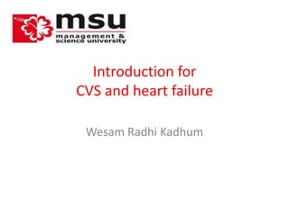 Introduction for CVS and heart failure WesamRadhiKadhum 