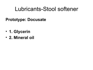 Lubricants-Stool softener Prototype: Docusate 1. Glycerin 2. Mineral oil 
