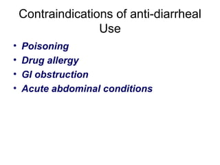 Contraindications of anti-diarrheal Use Poisoning Drug allergy GI obstruction Acute abdominal conditions 