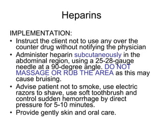 Heparins <ul><li>IMPLEMENTATION: </li></ul><ul><li>Instruct the client not to use any over the counter drug without notify...