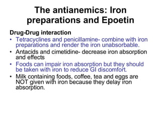 The antianemics: Iron preparations and Epoetin <ul><li>Drug-Drug interaction </li></ul><ul><li>Tetracyclines and penicilla...