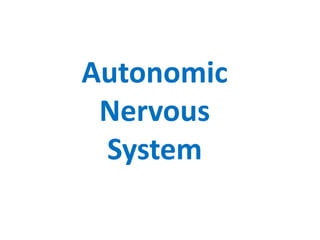 Autonomic
Nervous
System
 