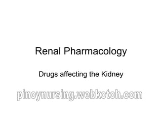 Renal Pharmacology Drugs affecting the Kidney pinoynursing.webkotoh.com 