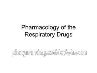 Pharmacology of the Respiratory Drugs pinoynursing.webkotoh.com 