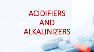 ACIDIFIERS
AND
ALKALINIZERS
 