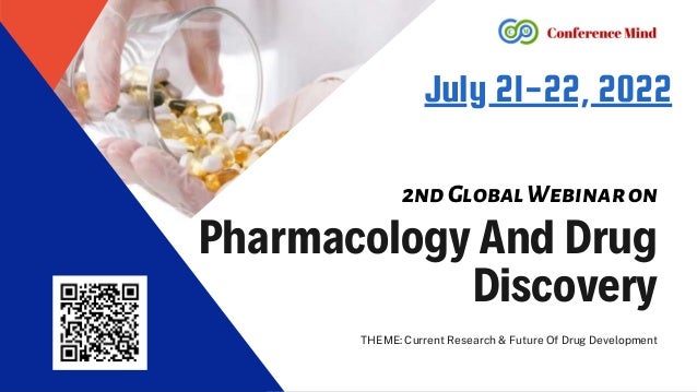 Pharmacology And Drug
Discovery
THEME: Current Research & Future Of Drug Development
July 21-22, 2022
2ndGlobalWebinaron
 
