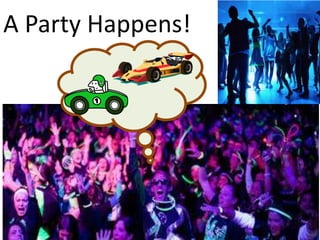 A Party Happens!
 