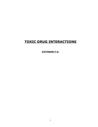 TOXIC DRUG INTERACTIONS


       AJITHBABU.T.K.




             1
 