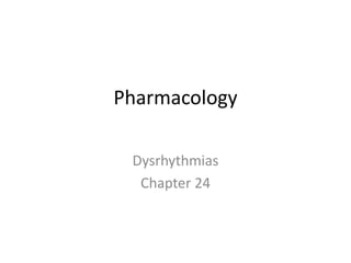 Pharmacology

 Dysrhythmias
  Chapter 24
 