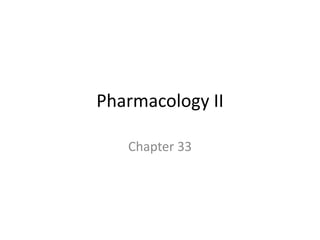 Pharmacology II

   Chapter 33
 